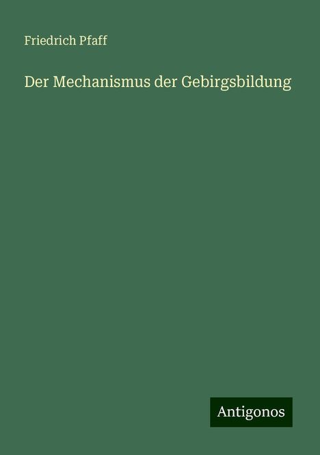 Friedrich Pfaff: Der Mechanismus der Gebirgsbildung, Buch