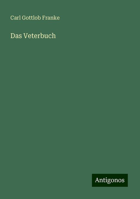 Carl Gottlob Franke: Das Veterbuch, Buch