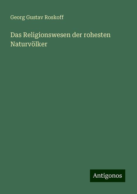 Georg Gustav Roskoff: Das Religionswesen der rohesten Naturvölker, Buch