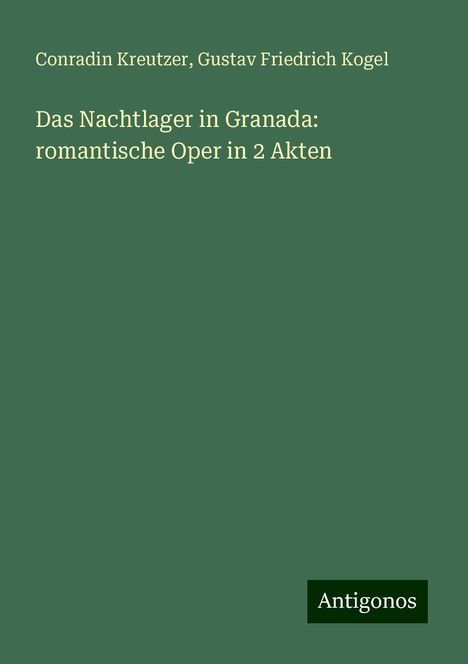 Conradin Kreutzer (1780-1849): Das Nachtlager in Granada: romantische Oper in 2 Akten, Buch