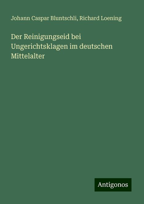 Johann Caspar Bluntschli: Der Reinigungseid bei Ungerichtsklagen im deutschen Mittelalter, Buch