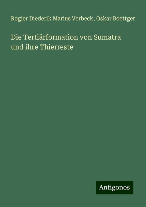 Rogier Diederik Marius Verbeck: Die Tertiärformation von Sumatra und ihre Thierreste, Buch