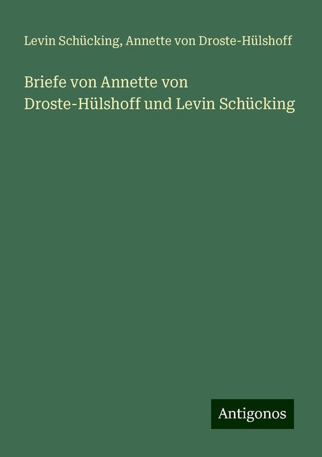 Levin Schücking: Briefe von Annette von Droste-Hülshoff und Levin Schücking, Buch