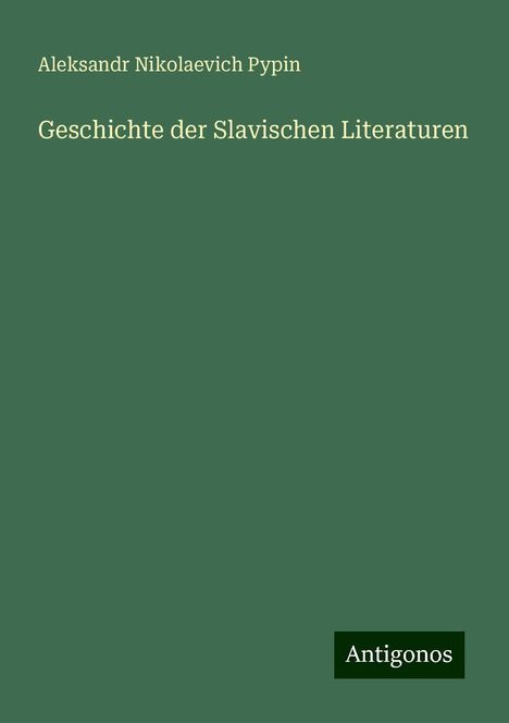 Aleksandr Nikolaevich Pypin: Geschichte der Slavischen Literaturen, Buch