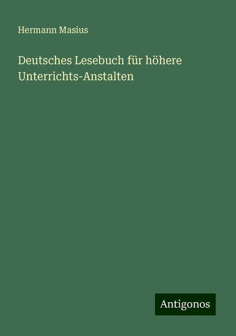 Hermann Masius: Deutsches Lesebuch für höhere Unterrichts-Anstalten, Buch