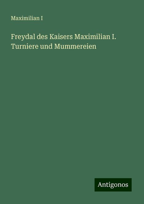 Maximilian I: Freydal des Kaisers Maximilian I. Turniere und Mummereien, Buch