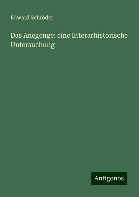 Edward Schröder: Das Anegenge: eine litterarhistorische Untersuchung, Buch