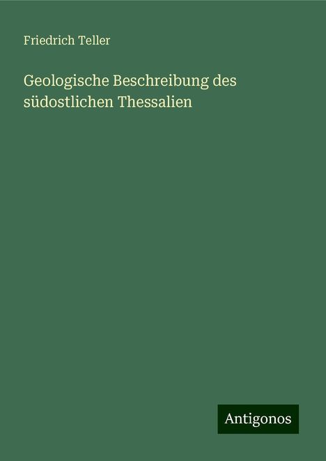 Friedrich Teller: Geologische Beschreibung des südostlichen Thessalien, Buch