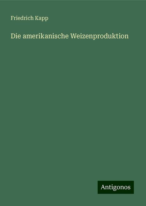 Friedrich Kapp: Die amerikanische Weizenproduktion, Buch