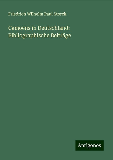 Friedrich Wilhelm Paul Storck: Camoens in Deutschland: Bibliographische Beiträge, Buch