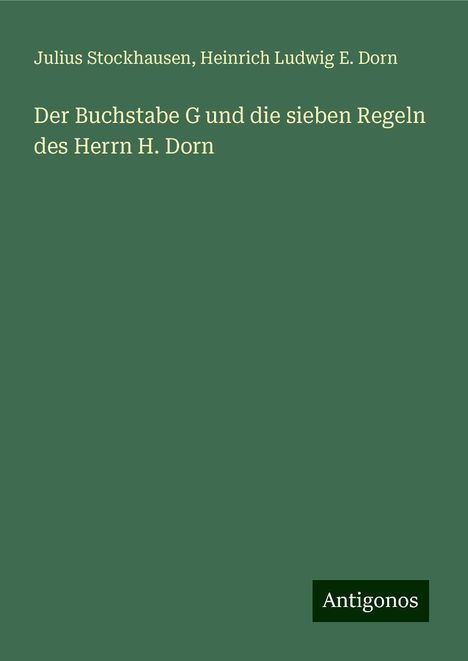 Julius Stockhausen: Der Buchstabe G und die sieben Regeln des Herrn H. Dorn, Buch