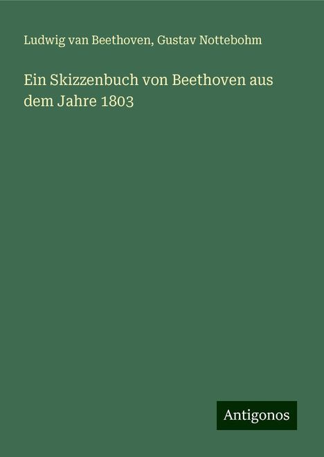 Ludwig van Beethoven (1770-1827): Ein Skizzenbuch von Beethoven aus dem Jahre 1803, Buch