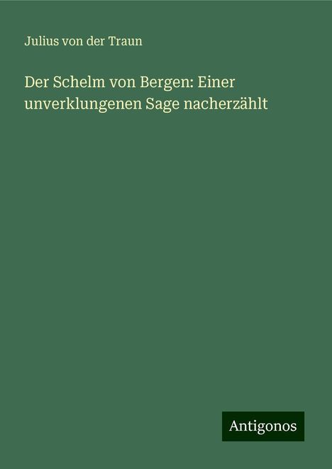 Julius Von Der Traun: Der Schelm von Bergen: Einer unverklungenen Sage nacherzählt, Buch