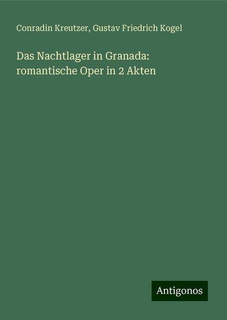 Conradin Kreutzer (1780-1849): Das Nachtlager in Granada: romantische Oper in 2 Akten, Buch