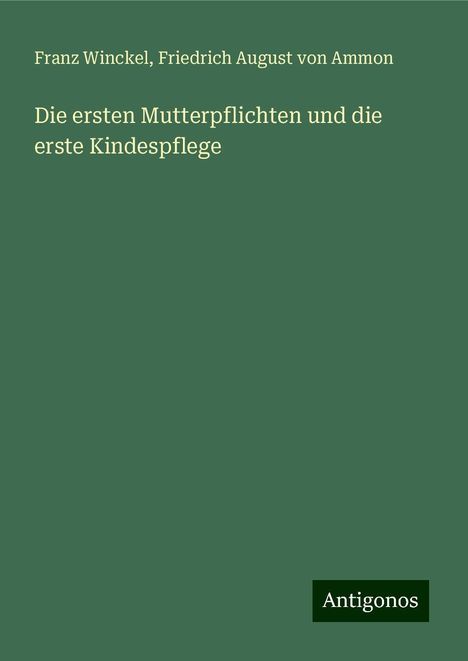 Franz Winckel: Die ersten Mutterpflichten und die erste Kindespflege, Buch