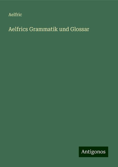 Aelfric: Aelfrics Grammatik und Glossar, Buch