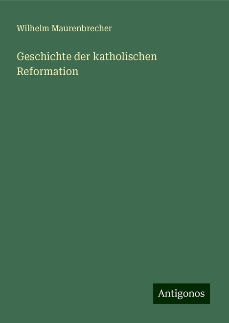 Wilhelm Maurenbrecher: Geschichte der katholischen Reformation, Buch