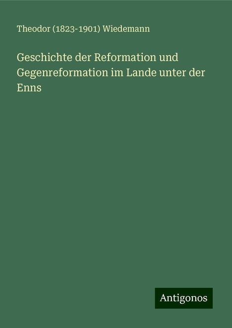 Theodor () Wiedemann: Geschichte der Reformation und Gegenreformation im Lande unter der Enns, Buch