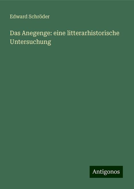 Edward Schröder: Das Anegenge: eine litterarhistorische Untersuchung, Buch