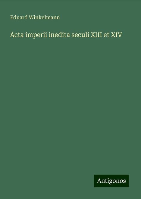 Eduard Winkelmann: Acta imperii inedita seculi XIII et XIV, Buch