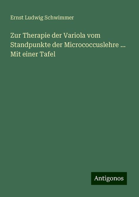 Ernst Ludwig Schwimmer: Zur Therapie der Variola vom Standpunkte der Micrococcuslehre ... Mit einer Tafel, Buch