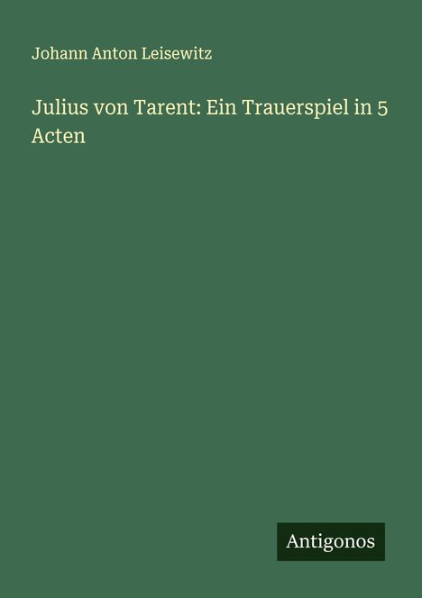 Johann Anton Leisewitz: Julius von Tarent: Ein Trauerspiel in 5 Acten, Buch