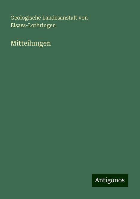 Geologische Landesanstalt von Elsass-Lothringen: Mitteilungen, Buch