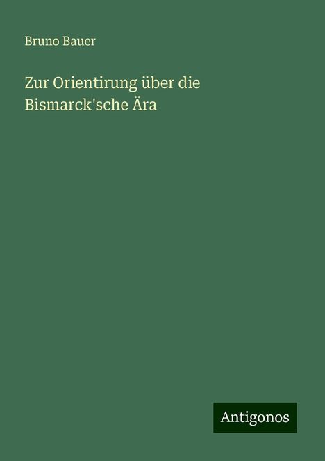 Bruno Bauer: Zur Orientirung über die Bismarck'sche Ära, Buch