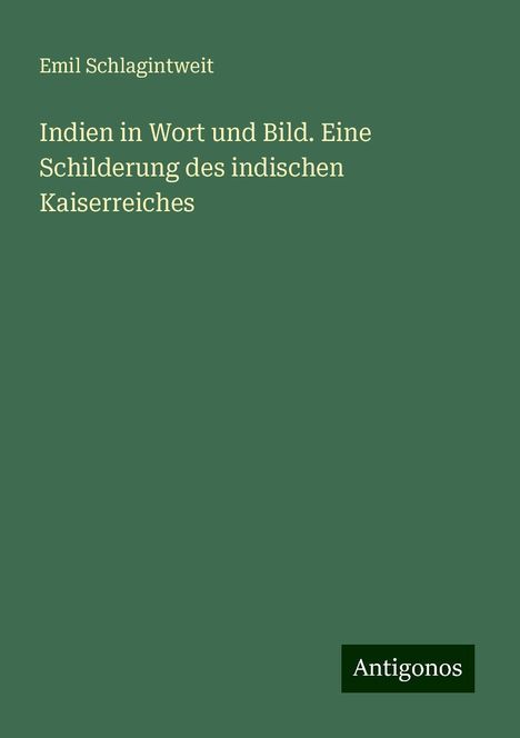 Emil Schlagintweit: Indien in Wort und Bild. Eine Schilderung des indischen Kaiserreiches, Buch