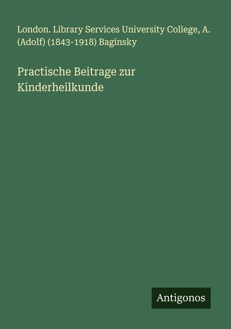 London. Library Services University College: Practische Beitrage zur Kinderheilkunde, Buch