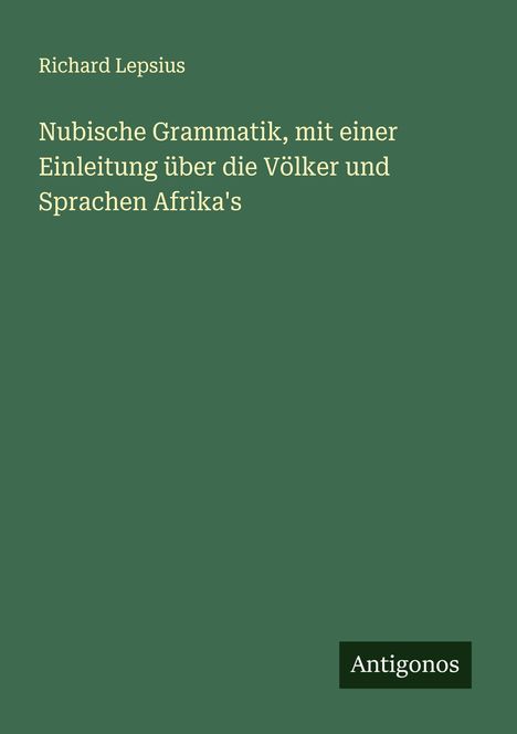 Richard Lepsius: Nubische Grammatik, mit einer Einleitung über die Völker und Sprachen Afrika's, Buch