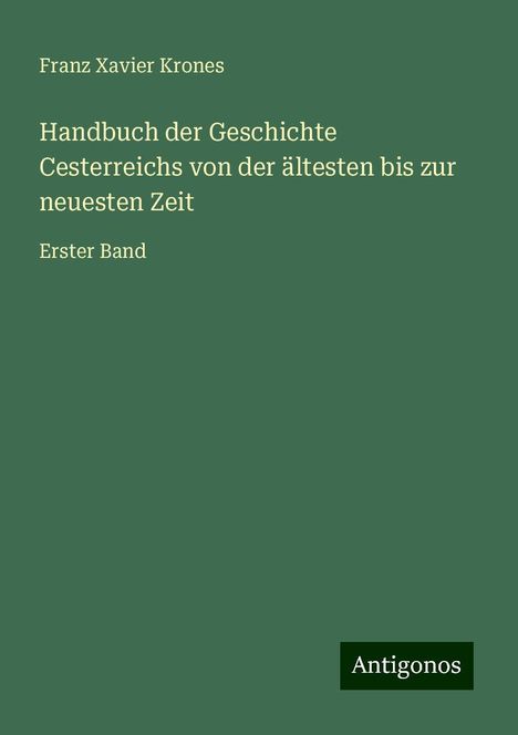 Franz Xavier Krones: Handbuch der Geschichte Cesterreichs von der ältesten bis zur neuesten Zeit, Buch