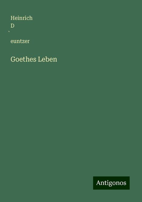 Heinrich D¿euntzer: Goethes Leben, Buch