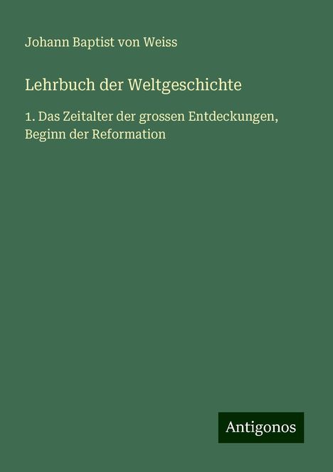 Johann Baptist Von Weiss: Lehrbuch der Weltgeschichte, Buch