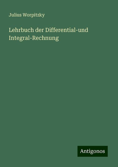 Julius Worpitzky: Lehrbuch der Differential-und Integral-Rechnung, Buch