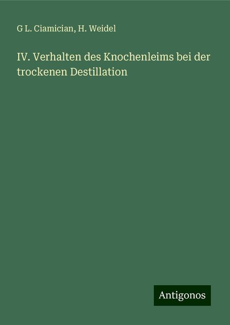 G L. Ciamician: IV. Verhalten des Knochenleims bei der trockenen Destillation, Buch