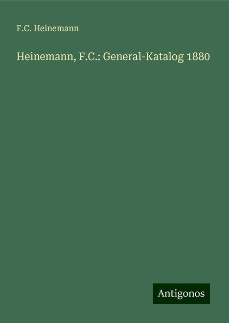 F. C. Heinemann: Heinemann, F.C.: General-Katalog 1880, Buch