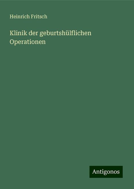 Heinrich Fritsch: Klinik der geburtshülflichen Operationen, Buch