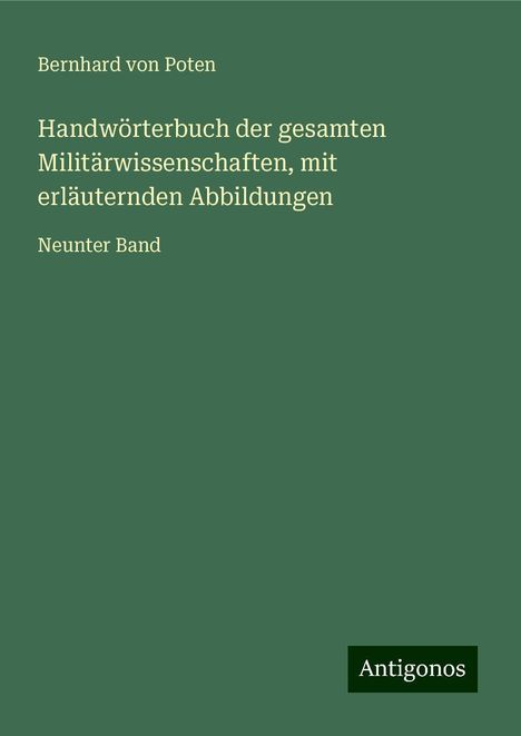 Bernhard Von Poten: Handwörterbuch der gesamten Militärwissenschaften, mit erläuternden Abbildungen, Buch