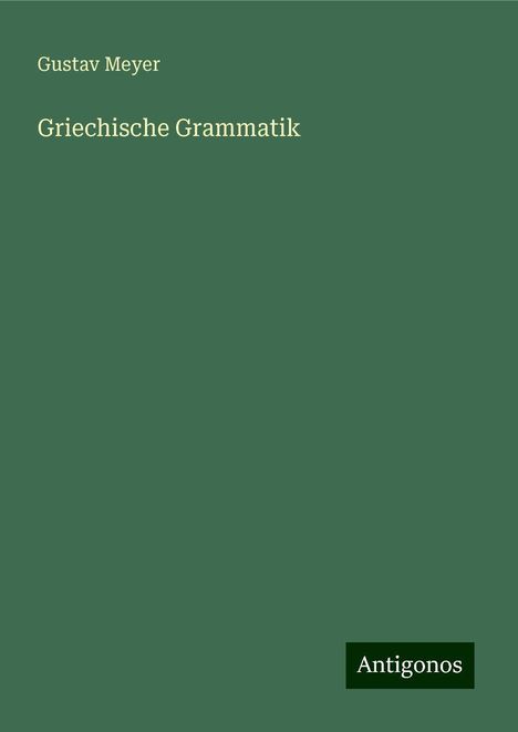 Gustav Meyer: Griechische Grammatik, Buch