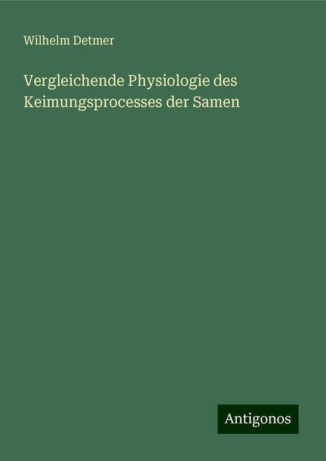 Wilhelm Detmer: Vergleichende Physiologie des Keimungsprocesses der Samen, Buch