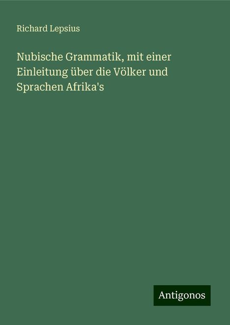 Richard Lepsius: Nubische Grammatik, mit einer Einleitung über die Völker und Sprachen Afrika's, Buch