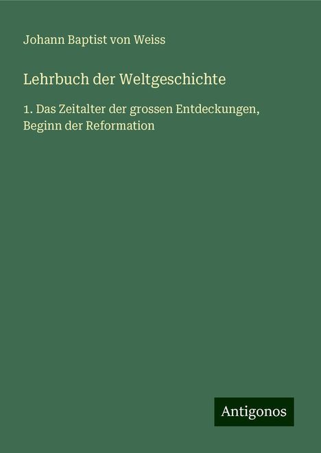 Johann Baptist Von Weiss: Lehrbuch der Weltgeschichte, Buch