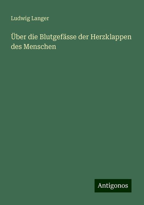 Ludwig Langer: Über die Blutgefässe der Herzklappen des Menschen, Buch