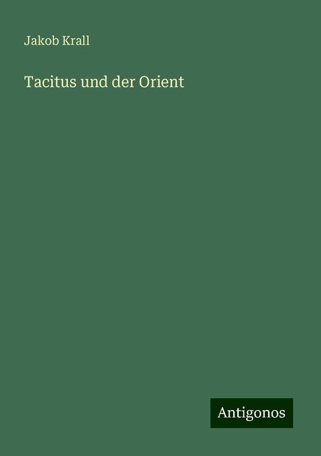 Jakob Krall: Tacitus und der Orient, Buch