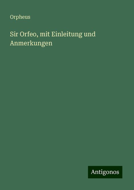 Orpheus: Sir Orfeo, mit Einleitung und Anmerkungen, Buch