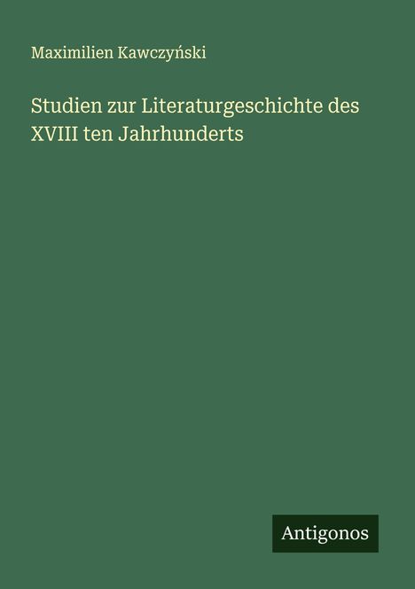 Maximilien Kawczy¿ski: Studien zur Literaturgeschichte des XVIII ten Jahrhunderts, Buch