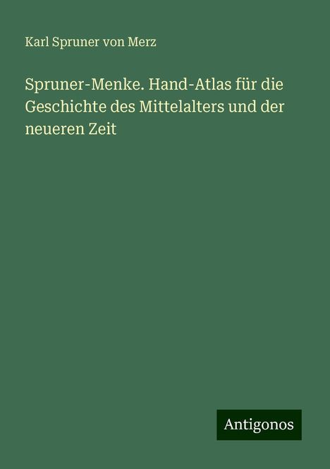 Karl Spruner Von Merz: Spruner-Menke. Hand-Atlas für die Geschichte des Mittelalters und der neueren Zeit, Buch