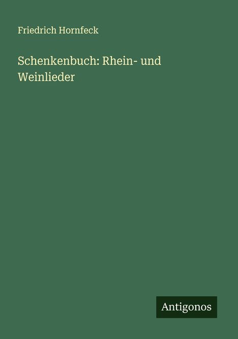 Friedrich Hornfeck: Schenkenbuch: Rhein- und Weinlieder, Buch