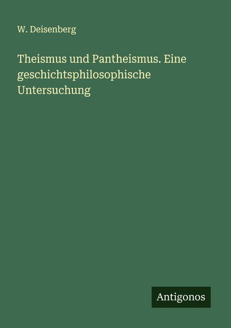 W. Deisenberg: Theismus und Pantheismus. Eine geschichtsphilosophische Untersuchung, Buch